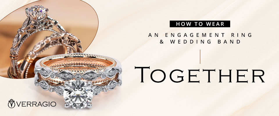 How to Wear an Engagement Ring and Wedding Band Together
